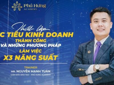 Thiết Lập Mục Tiêu Kinh Doanh & Các Phương Pháp Nâng Gấp 3 Lần Hiệu Suất Làm Việc